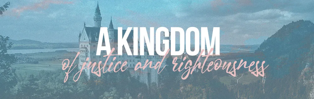 A kingdom of justice and righteousness