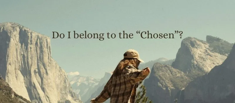 Do I belong to the “Chosen”?