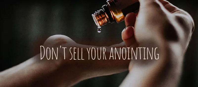 Don’t sell your anointing