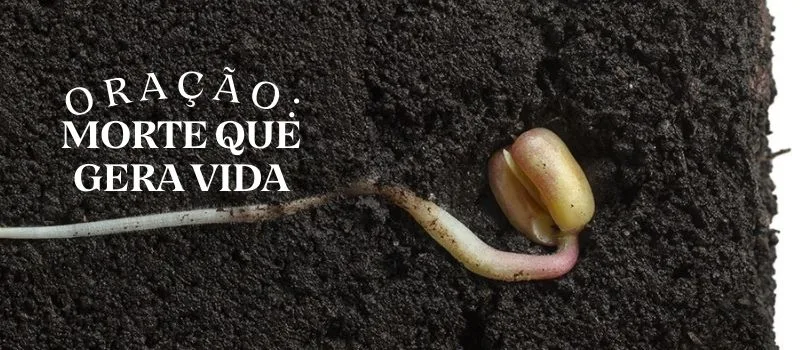 Oração: Morte que gera vida