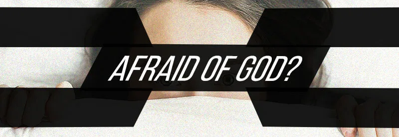 Afraid of God?