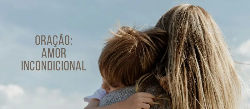 Oração: Amor incondicional