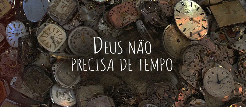 Deus não precisa de tempo