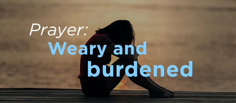 Prayer for the weary and burdened