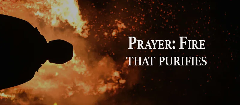 Prayer: Fire that purifies