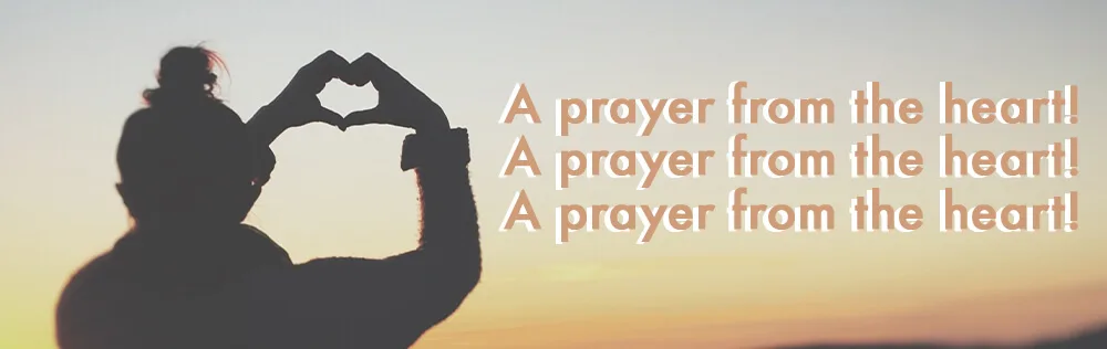 A prayer from the heart!