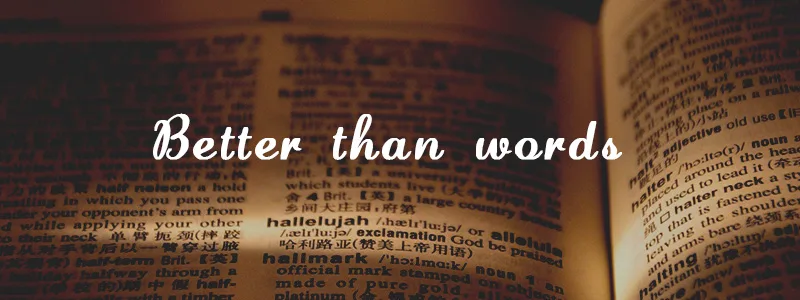 Better than words