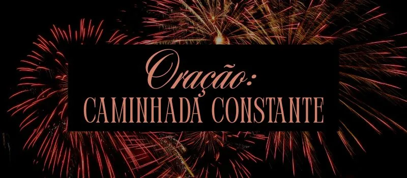 Oração: Caminhada constante