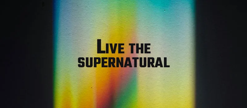 Live the supernatural