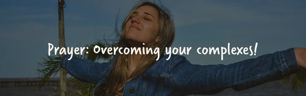 Prayer: Overcoming your insecurities!