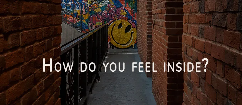 How do you feel inside?