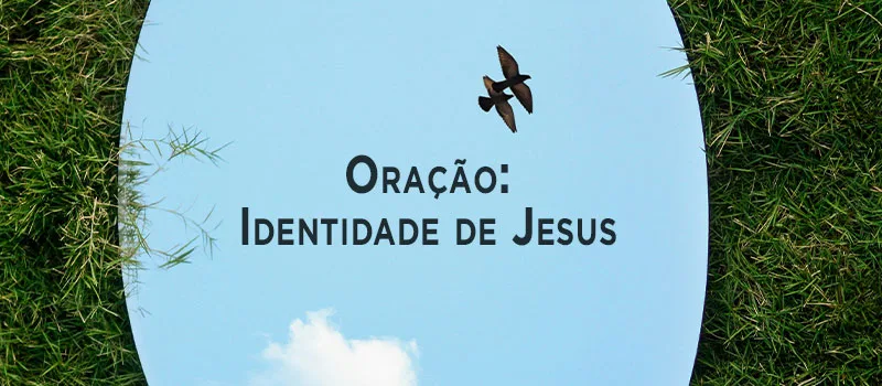Oração: Identidade de Jesus