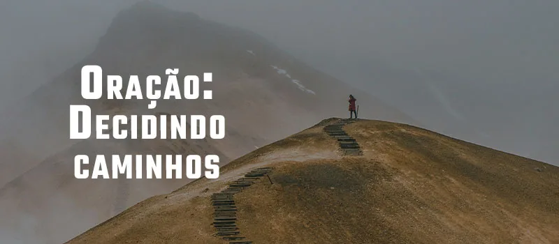 Oração: Decidindo caminhos