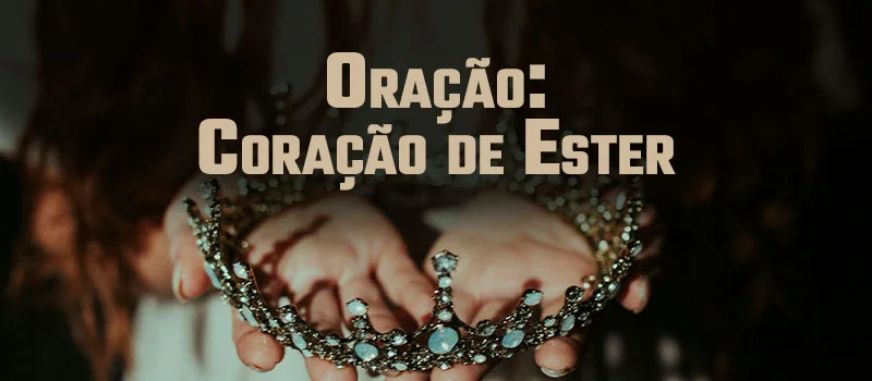 Oração: Coração de Ester