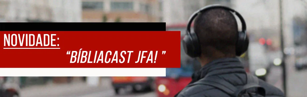 Novidade: BÍBLIACAST JFA!