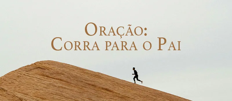 Oração: Corra para o Pai