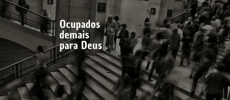 Ocupados demais para Deus