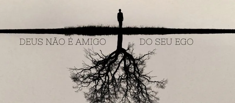 Deus não é amigo do seu ego
