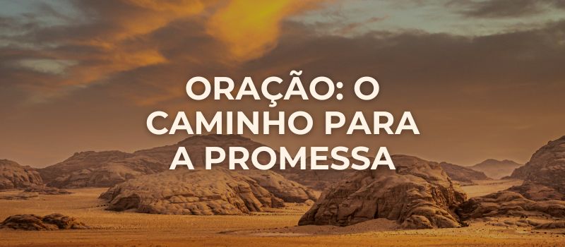 Oração: O caminho para a promessa