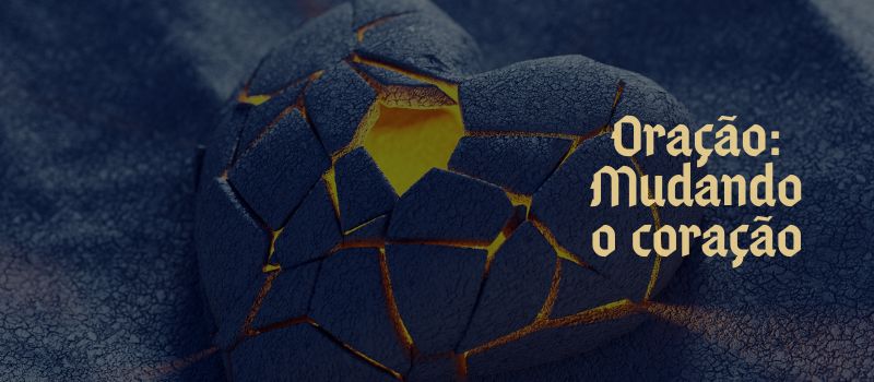 Oração: Mudando o coração