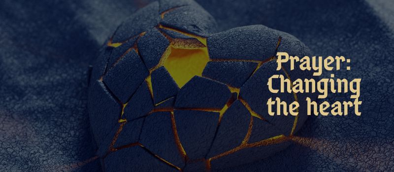 Prayer: Changing the heart