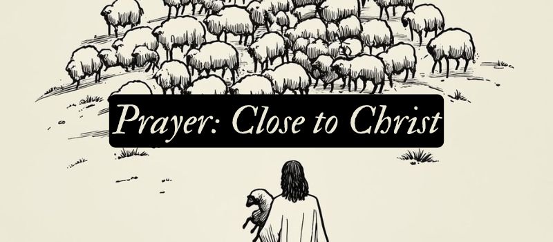 Prayer: Close to Christ